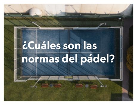 ¿Cuáles son las normas del pádel?