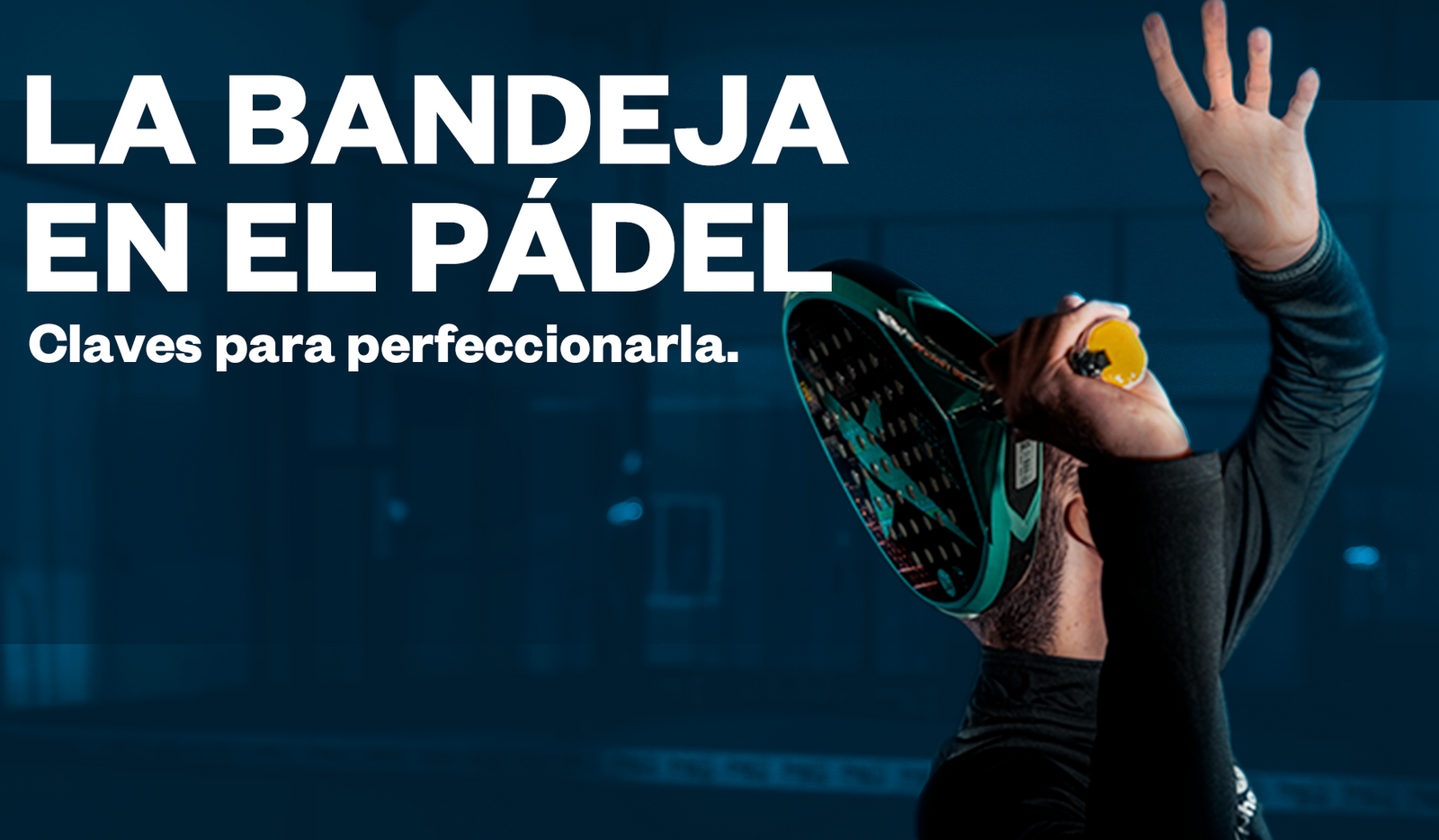 La bandeja en el pádel: claves para perfeccionarla