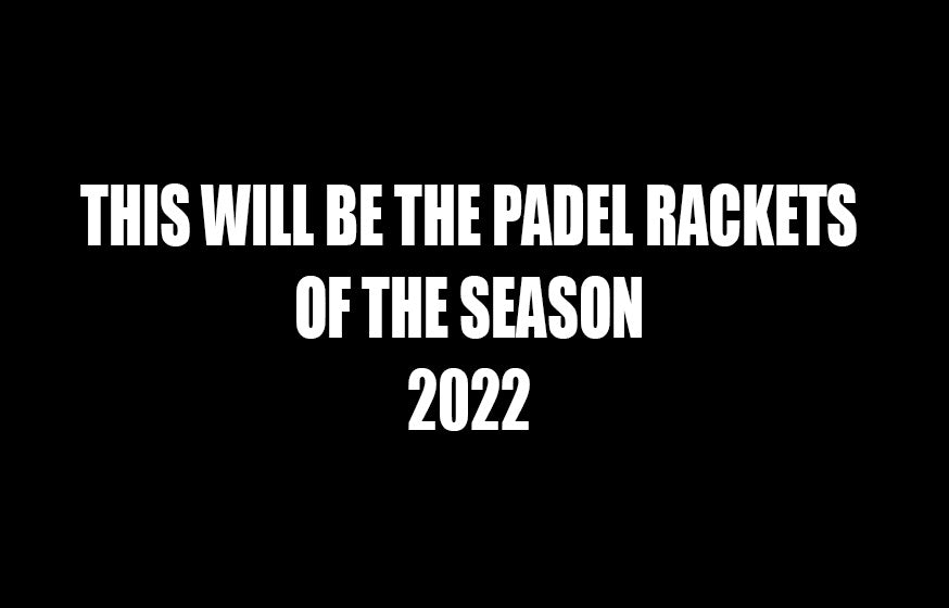 Padel tennis rackets 2022